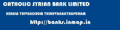CATHOLIC SYRIAN BANK LIMITED  KERALA TRIVANDRUM THIRUVANANTHAPURAM   banks information 